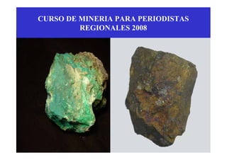 CURSO DE MINERIA PARA PERIODISTAS
REGIONALES 2008
 