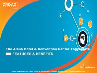 The Alana Hotel & Convention Center Yogyakarta
FEATURES & BENEFITS
@ 2019 . All Rights Reserved . CRDAZ Academy BY 3LIGHTHOUSES . Excellence . Greatness . Legacy . www.ThreeLighthouses.com
 