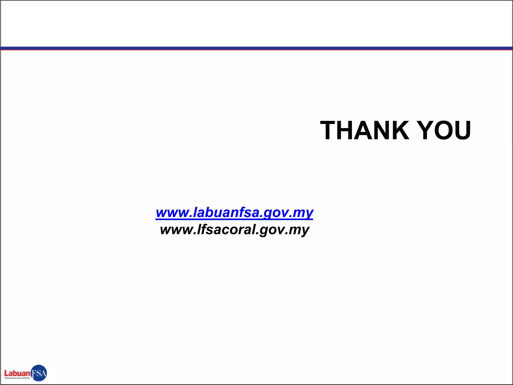 THANK YOU
www.labuanfsa.gov.my
www.lfsacoral.gov.my
 