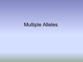 Multiple Alleles
 