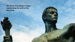 CAMBRIDGE IGCSE – DEPTH STUDY: GERMANY – MR. D
Die Partei, Arno Breker's statue
representing the spirit of the
Nazi Party
 