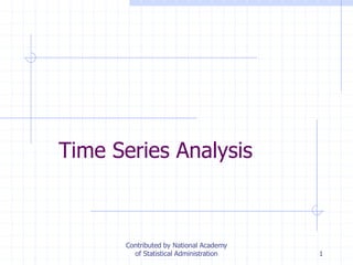 1
Time Series Analysis
Contributed by National Academy
of Statistical Administration
 
