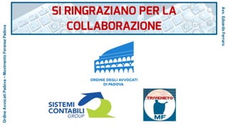SI RINGRAZIANO PER LA
COLLABORAZIONE
Avv.EdoardoFerraro
OrdineAvvocatiPadova–MovimentoForensePadova
 