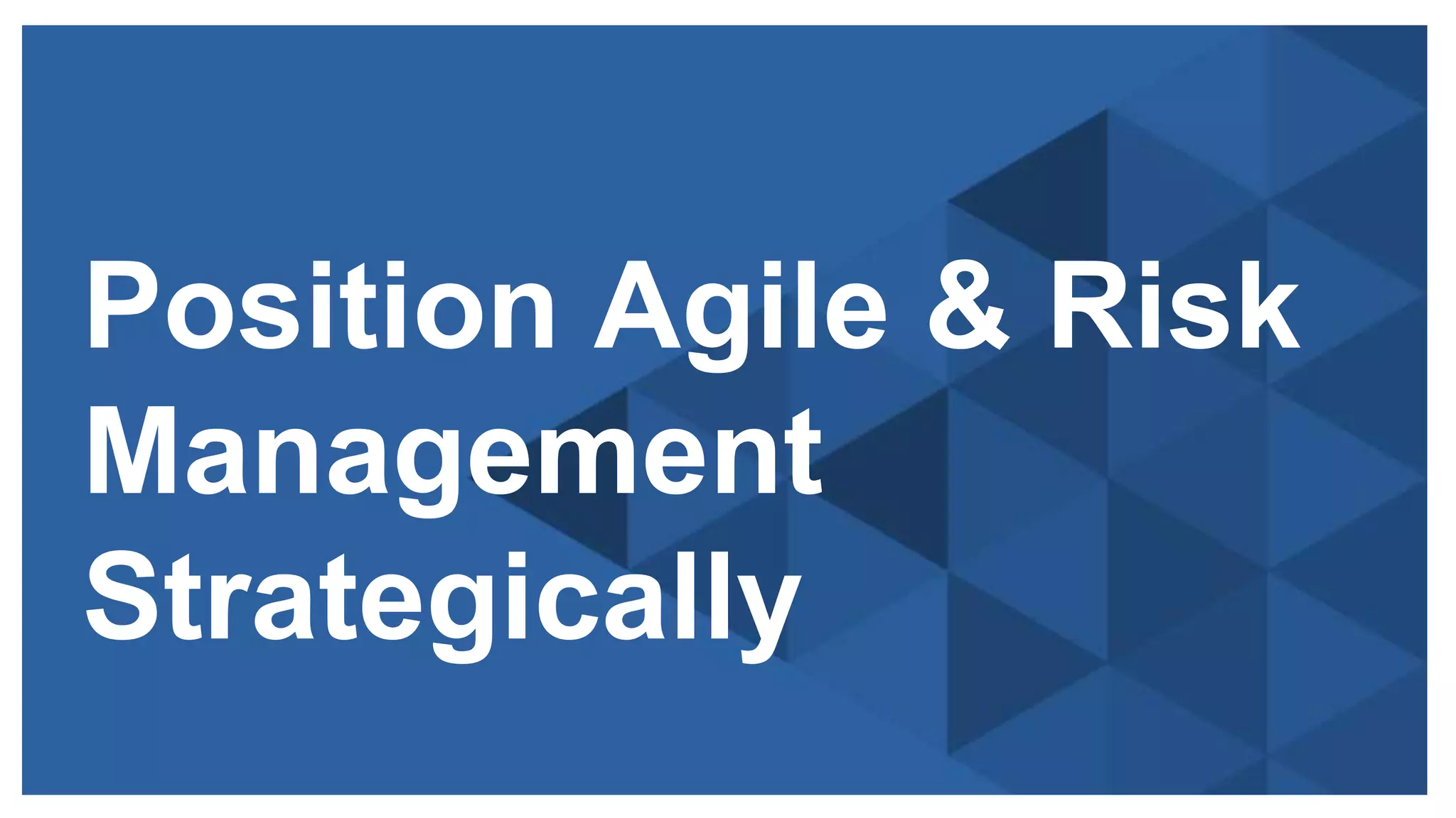 Copyright © 2015 ITpreneurs. All rights reserved.
Position Agile & Risk
Management
Strategically
 