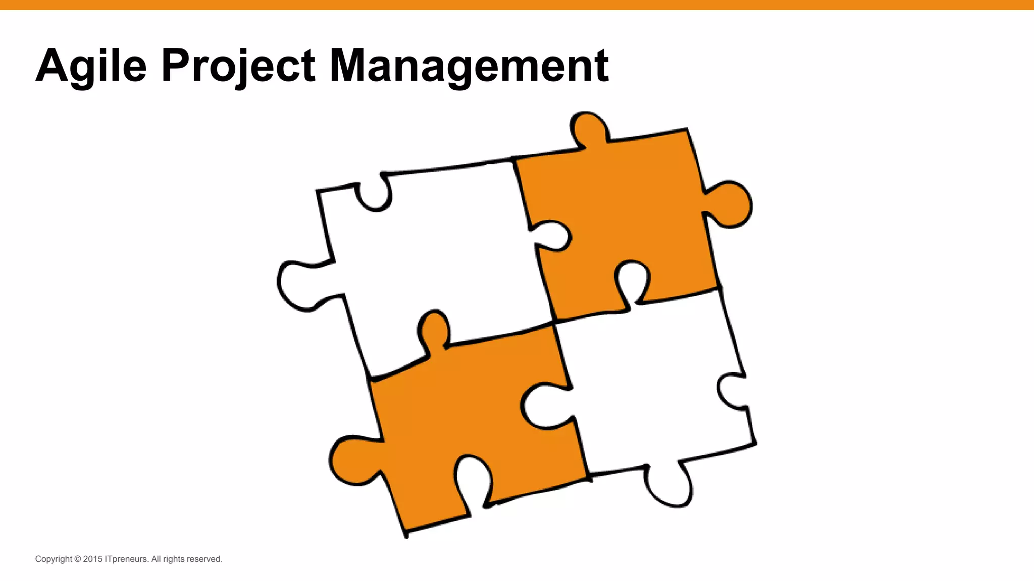 Copyright © 2015 ITpreneurs. All rights reserved.
Agile Project Management
 
