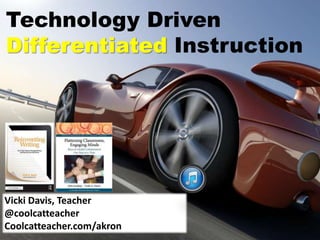 Technology Driven
Differentiated Instruction
Vicki Davis, Teacher
@coolcatteacher
Coolcatteacher.com/akron
 