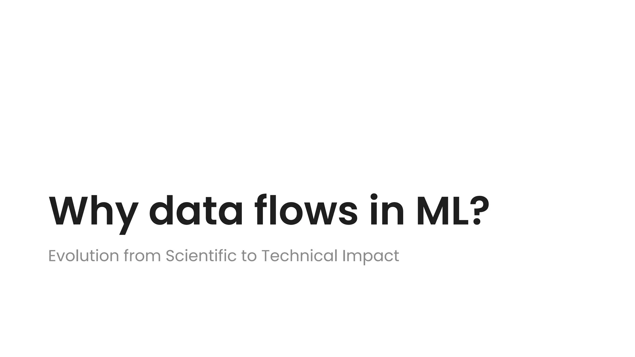 Why data flows in ML?
Evolution from Scientific to Technical Impact
 