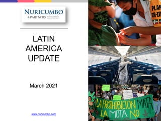 LATIN
AMERICA
UPDATE
March 2021
www.nuricumbo.com
 