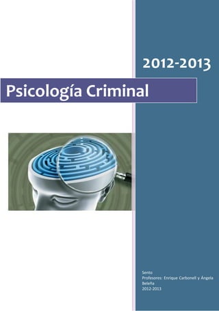 2012-2013
Sento
Profesores: Enrique Carbonell y Ángela
Beleña
2012-2013
Psicología Criminal
 