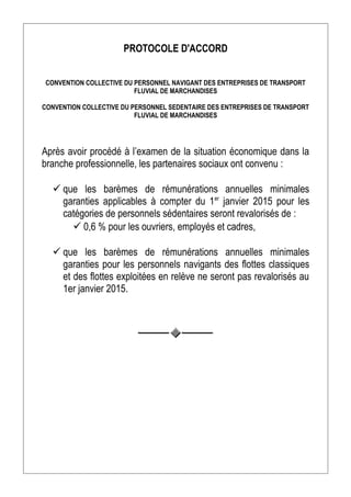 PROTOCOLE D'ACCORD
CONVENTION COLLECTIVE DU PERSONNEL NAVIGANT DES ENTREPRISES DE TRANSPORT
FLUVIAL DE MARCHANDISES
CONVEN...