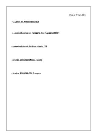 Paris, le 29 mars 2016
- Le Comité des Armateurs Fluviaux
- Fédération Générale des Transports et de l’Equipement CFDT
- F...