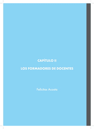 CAPÍTULO II
LOS FORMADORES DE DOCENTES
Felicitas Acosta
 