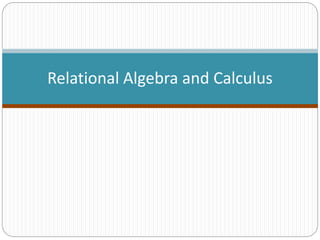 Relational Algebra and Calculus
 