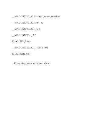 __MACOSX/03/A2/src/nz/._retro_freedom
__MACOSX/03/A2/src/._nz
__MACOSX/03/A2/._src
__MACOSX/03/._A2
03/A3/.DS_Store
__MACOSX/03/A3/._.DS_Store
03/A3/build.xml
Crunching some delicious data.
 