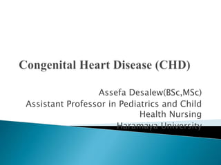 Assefa Desalew(BSc,MSc)
Assistant Professor in Pediatrics and Child
Health Nursing
Haramaya University
 