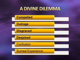 Compelled

Outrage

Disgraced

Despised

Confusion

Surreal Experience
 