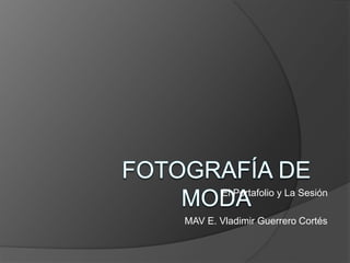 El Portafolio y La Sesión
MAV E. Vladimir Guerrero Cortés
 