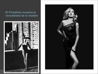 El Portafolio muestra la
versatilidad de la modelo
 
