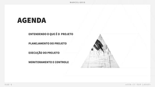 AGENDA
ENTENDENDO O QUE É O PROJETO
PLANEJAMENTO DO PROJETO
EXECUÇÃO DO PROJETO
MONITORAMENTO E CONTROLE
 
