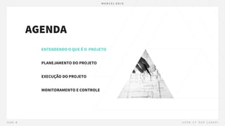 AGENDA
ENTENDENDO O QUE É O PROJETO
PLANEJAMENTO DO PROJETO
EXECUÇÃO DO PROJETO
MONITORAMENTO E CONTROLE
 