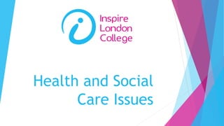 Health and Social
Care Issues
 