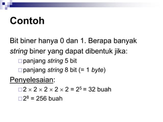 Contoh
Bit biner hanya 0 dan 1. Berapa banyak
string biner yang dapat dibentuk jika:
panjang string 5 bit
panjang string 8 bit (= 1 byte)
Penyelesaian:
2  2  2  2  2 = 25 = 32 buah
28 = 256 buah
 