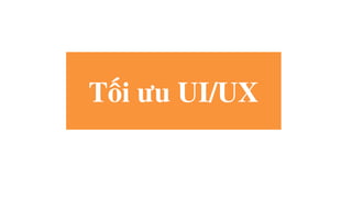 Tối ưu UI/UX
 