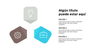 OPCIÓN 3
OPCIÓN 2
OPCIÓN 1
Algún título
puede estar aquí
Lorem ipsum dolor sit amet, consectetur
adipiscing elit, sed hacer tempor
incididunt.
Lorem ipsum dolor sit amet, consectetur
adipiscing elit, sed hacer tempor
incididunt.
Lorem ipsum dolor sit amet, consectetur
adipiscing elit, sed hacer tempor
incididunt.
 