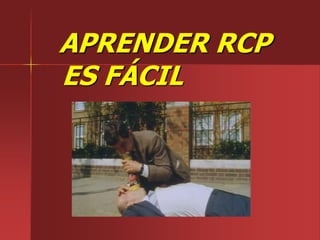 APRENDER RCP
ES FÁCIL
 