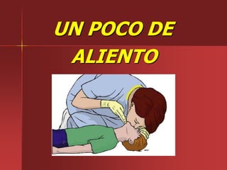 UN POCO DE
ALIENTO
 