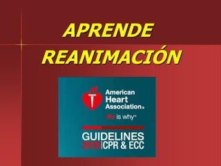 APRENDE
REANIMACIÓN
 