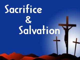 Sacrifice
&
Salvation
 