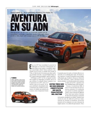 C A R A N D D R I V E R & Volkswagen
E
stos tres SUV han consolidado la posición de
Volkswagen en el mercado revolucionando con-
ceptos básicos como espacio, versatilidad, seguri-
dad, conectividad y diseño. Hemos analizado (y alu-
cinado) con el T-Cross, su modelo más versátil; el
T-Roc, el ‘niño favorito’ de la marca que ahora vuelve
con un diseño renovado, y el recién llegado Taigo, un
SUV coupé de gran personalidad y aspecto deportivo.
El T-Cross es el SUV de Polo, el segundo modelo
más vendido de Volkswagen en España, país en el
que se fabrica. Un vehículo robusto, compacto y con
la apariencia de un SUV, tanto en el
interior como en el exterior. Su as-
pecto individual y desenfadado inclu-
ye elementos que certiﬁcan su perte-
nencia a la familia más poderosa de
la marca, como el imponente frontal,
AVENTURA
EN SU ADN
DESCUBRE EL SUV URBANO PERFECTO PARA TI
Tres de los SUV de más éxito en el mercado español, por su
versatilidad, tecnología y seguridad, son de Volkswagen. Ahora
ya solo te falta elegir cuál va mejor con tu estilo de vida.
T-CROSS
Urbano, deportivo o como sea que
hoy te sientas. Su diseño funcional,
la toma de aire frontal y sus líneas
dinámicas encajan a la perfección
con el ritmo de la ciudad, pero
también con tu próxima aventura.
ESTOS TRES SUV
DE USO URBANO
CONSTITUYEN
UN SALTO
CUALITATIVO
DEL SECTOR
los grandes pasos de rueda y su banda reﬂectora en-
marcada en un embellecedor negro. El interior es
muy espacioso y versátil. Su banqueta trasera despla-
zable permite que el maletero ofrezca un volumen de
entre 385 y 455 litros, y hasta 1.281 litros con los
asientos abatidos. La elevada posición de los asientos
es típica de los SUV y garantiza una
alta visibilidad desde todas las plazas.
Gracias a la plataforma MQB, el
nuevo T-Cross incorpora de serie nu-
merosos asistentes a la conducción
que aportan la máxima seguridad y
confort, como el sistema de vigilancia
Front Assist (que incluye el sistema
de detección de peatones y la función
de frenada de emergencia en ciudad). También tiene
sistema de aviso de salida del carril Lane Assist,
asistente de arranque en pendiente, protección
proactiva de los ocupantes; así como asistentes de
ángulo muerto y de salida del aparcamiento. Fiel a
 