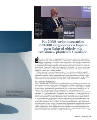MARZO 2023 | CAR AND DRIVER 29
É
sta era la contundente frase con la que Miguel Arias Cañete exponía la situación del vehículo eléctrico
en España en 2018, durante su intervención en el ‘IV Foro Nissan de la Movilidad Sostenible’. En aquel
momento no teníamos ni 1.800 puntos de recarga en nuestro país y ahora, cinco años después, estamos
en unos 18.000 cargadores públicos. Esto quiere decir que en los próximos siete años habría que instalar más
de 200.000 puntos de recarga para alcanzar el objetivo propuesto por la Unión Europea de una reducción de
las emisiones de al menos un 55 % en 2030, en comparación con los valores de 1990. Esa era la previsión que
hacía el entonces Comisario Europeo de Energía y Medio Ambiente, porque ahora los objetivos ‘ideales’ marca-
dos por ANFAC y FACONAUTO son muy superiores.
El vehículo eléctrico es la única vía para llegar a esos objetivos y una evolución en la movilidad que ‘engancha’
cuando se prueba. Conducir un eléctrico es una experiencia diferente a la de un turismo de combustión por las nuevas
sensaciones, la comodidad y el silencio de marcha, aunque ahora veamos los inconvenientes de su uso tal y como lo
hacemos con los coches de combustión. Cuando el automóvil empezó a abrirse paso hace más de un siglo no debían
existir gasolineras y seguro que la ‘transición’ del coche de caballos al coche de combustión fue complicada.
Un camino sin vía de retorno
Llegar a esos objetivos de descarbonización del transporte por carretera exige contar con un parque de vehí-
culos eléctricos mucho más generoso del que actualmente tenemos en España. En 2022 la cuota de mercado
de los eléctricos puros creció un 31,3% con respecto a 2021, pero aún así fue solo del 3,79%, frente al 10% de
la media europea. Muy por delante de nosotros están casi todos los países europeos. Noruega con el 79,3%,
Suecia en un 33%, Alemania con un 17,7% y Portugal en el 11,4%. Italia nos iguala con un 3,70%.
En cuanto al número de cargadores por millón de habitantes, las cosas tampoco están mucho mejor y, todavía
con datos de 2021, la media europea era de 583 cargadores, frente a nuestros 283. A la cabeza Países Bajos con
nada menos que 4.727 cargadores y Noruega con 3.624. Aquí incluso nos supera Italia, con 379. Instalar carga-
dores se está convirtiendo en una costosa obligación para muchas estaciones de servicio y algunas energéticas.
Se me hace difícil recordar una gasolinera, en la que estás apenas cinco o 10 minutos repostando, que no tenga
un techo que proteja del sol y de las inclemencias del tiempo. Pues los cargadores, en los que hay que estar un
tiempo mucho mayor, suelen estar al descubierto, en la parte trasera de las gasolineras o en un sitio totalmente
desprotegido, junto a los cubos de basura y sin ninguna cubierta. Resulta bastante desagradable dejar un eléctrico
cargando a pleno sol en verano con 40 grados durante cerca de una hora junto a unos cubos de basura en un
cargador superrápido de la A4, una situación que he vivido en más de una ocasión en mis viajes con eléctricos.
Los responsables de los puntos de carga deberían darse cuenta de que la comodidad y el agrado de uso de estas
instalaciones también es un incentivo para el desarrollo de esta tecnología. ➥
En 2030 serían necesarios
220.000 cargadores en España
para llegar al objetivo de
emisiones, plantea la Comisión
La piedra angular para el
desarrollo del vehículo eléctrico
está en la red de cargadores y
en España estamos en las peores
posiciones de Europa.
MIGUEL
ARIAS
CAÑETE
Comisario Europeo
de Energía y Medio
Ambiente de la
Unión Europea
en 2018.
 