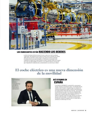 MARZO 2023 | CAR AND DRIVER 31
El presidente de FACONAUTO, la patronal de los concesionarios
oficiales, declaraba en diciembre de 2022: “Con 830.000 vehículos
vendidos al año en España es imposible llegar a los objetivos de
renovación del parque para cumplir los datos de descarbonización
de la Unión Europea. Harían falta más de 40 años”. Con un parque
de automóviles que ya supera los 14 años de antigüedad media,
reducir el nivel de emisiones es algo realmente complicado. Para
Gerardo Pérez el objetivo debía estar alrededor de 1,2 o 1,3
millones de vehículos anuales para poder afrontar una renovación
algo más realista del parque. “La movilidad sostenible incluye
los diferentes sistemas de transporte, pero no se puede dejar el
automóvil en el último lugar de la lista”.
ASÍ ESTAMOS EN
ESPAÑA
El coche eléctrico es una nueva dimensión
de la movilidad
LOS FABRICANTES ESTÁN HACIENDO LOS DEBERES
La oferta de vehículos eléctricos no para de crecer y cada vez son más los vehículos
‘tradicionales’ que desaparecen de las gamas de muchas marcas sustituidos por modelos
100% eléctricos. De hecho, la oferta actual es muy superior al nivel de la demanda
de vehículos eléctricos por parte del público. Los fabricantes de automóviles están
cumpliendo las exigencia de la Unión Europea en cuanto a emisiones medias de sus gamas,
para lo que son imprescindibles los eléctricos. Sí, los vehículos eléctricos son más caros
que el equivalente de combustión pero su mantenimiento y su coste de uso es inferior.
GERARDO
PÉREZ
“Es imposible llegar
a los objetivos
de la UE con el
actual ritmo de
matriculaciones”.
 