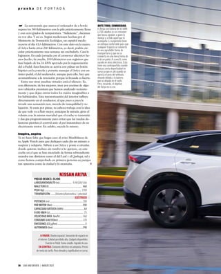 38 CAR AND DRIVER | MARZO 2023
p r u e b a D E P O R T A D A
➥ La autonomía que marca el ordenador de a bordo
supera los 300 kilómetros con la pila prácticamente llena
y con cero grados de temperatura. “Suﬁciente”, decimos
en voz alta. Y así es. Según mediciones hechas por el
Ministerio de Transición Ecológica, un español medio
recorre al día 41,6 kilómetros. Con este dato en la mano,
el Ariya haría otros 260 kilómetros, es decir, podría cir-
cular prácticamente una semana sin enchufarlo. Casi lo
logramos. En cada jornada con el crossover eléctrico he-
mos hecho, de media, 100 kilómetros con registros que
han bajado de los 16 kWh apoyado por la regeneración
del e-Pedal. Esta función se activa con pulsar un botón
háptico en la consola y permite manejar el Ariya con un
único pedal, el del acelerador, aunque para ello, hay que
acostumbrarse a la retención porque la frenada es fuerte.
Entre sus otras muchas virtudes está el silencio. Es,
con diferencia, de los mejores, muy por encima de algu-
nos vehículos premium que hemos analizado reciente-
mente y que dejan entrar todos los ruidos imaginables a
los habitáculos. Esta insonorización del interior inﬂuye
directamente en el conductor, al que poco a poco le
invade una sensación zen, mezcla de tranquilidad y re-
lajación. Si estás por pistas, tu cabeza trabaja con la idea
de que todo va a ﬂuir mejor; anticipas la mirada, giras el
volante con la misma suavidad que el coche te transmite
y das gas progresivamente para evitar que las ruedas de-
lanteras pierdan el control ante el par instantáneo de su
electrizante motor. En asfalto, sucede lo mismo.
Inspira, expira
Ya no hace falta que hagas caso al aviso Mindfulness de
tu Apple Watch para que dediques cada día un minuto a
respirar y relajarte. Súbete a un Ariya y ponte a circular,
donde quieras, incluso sin rumbo si te apetece, en este
coche en el que se han mezclado de forma sobresaliente
mundos tan distintos como el del Leaf y el Qashqai, tal y
como hemos comprobado en primera persona en parajes
tan opuestos como la ciudad y la montaña.
A FAVOR: Diseño espacial. Sensación de espacio en
el interior. Calidad percibida alta. Gadgets disponibles.
Función e-Pedal. Gama amplia. Agrado de uso.
EN CONTRA: Consumo eléctrico en autopista. Precio
de venta de tarifa. Peso elevado y signiﬁcativo en curva.
NISSAN ARIYA
PRECIO DESDE €: 55.400
LARGO/ANCHO/ALTO (m):......................... 4,59/1,85/1,66
MALETERO (l):....................................................................... 468
PESO (kg):.............................................................................. 1.914
TRANSMISIÓN: ..........Delantera/Automática 1 velocidad
ELÉCTRICO
POTENCIA (cv):...................................................................... 218
PAR MOTOR (Nm):.................................................................300
CAPACIDAD BATERÍA (kWh):............................................63
0-100 KM/H (s):........................................................................ 7,5
VELOCIDAD MÁX. (km/h):................................................ 160
CONSUMO (kW/100km):.................................................... 17,8
EMISIONES (CO2
g/km):.......................................................... 0
AUTONOMÍA (km):................................................................398
ANTE TODO, COMODIDAD.
El Ariya con batería de 63 kWh
y 218 caballos es un crossover
que busca agradar a quien lo
maneja y a todo aquel que lo
acompaña. La suspensión tiene
un enfoque confortable para que
cualquier trayecto se convierta
en una agradable forma de
transportarse y que no se
convierta en una mera forma de
ir de un punto A a uno B, como
sucede en otros eléctricos. Esto
tiene una contrapartida cuando
buscas cierta deportividad en
curva ya que es ahí cuando se
aprecia el peso del vehículo,
elevado debido a la batería
que va alojada en el suelo.
Pero, recuerda, el objetivo
del Ariya no es ese.
 