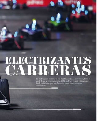 ELECTRIZANTES
La electrificación lleva más de una década usándose en competición, hasta el
punto de que ya existen categorías 100% eléctricas. El resto, está experimen-
tando también una gran transformación, la que te mostramos aquí
TEXTO: SERGIO MARTÍNEZ
 