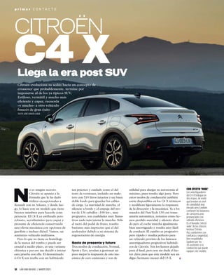 52 CAR AND DRIVER | MARZO 2023
p r i m e r C O N T A C T O
N
o es ningún secreto.
Citroën se apunta a la
fórmula que le ha dado
réditos excepcionales a
Renault con su Arkana, y desde lue-
go, lo hace con un modelo que tiene
buenos mimbres para hacerle com-
petencia. El C4 X es estilizado pero
robusto, aerodinámico pero capaz y
presume de eﬁciencia conservando
una oferta mecánica con opciones de
gasolina e incluso diésel. Vamos, un
auténtico vehículo multiusos.
Pero lo que no tiene su homólogo
de la marca del rombo y puede ser
crucial a medio plazo, es una variante
eléctrica y por eso me decido a iniciar
esta prueba con ella. El denominado
ë-C4 X nos recibe con un habitáculo
tan práctico y cuidado como el del
resto de versiones, incluido un male-
tero con 510 litros intactos y un buen
doble fondo para guardar los cables
de carga. La suavidad de marcha, el
silencio a bordo y el empuje del mo-
tor de 136 caballos –100 kw–, muy
progresivo, son cualidades muy llama-
tivas nada más iniciar la marcha. Sólo
el tacto del pedal de freno, resulta
bastante más impreciso que el del
acelerador debido a su sistema de
regeneración de energía.
Socio de presente y futuro
Tres modos de conducción, Normal,
Sport y Eco, ayudan a gestionar un
poco mejor la respuesta de esta me-
cánica de cero emisiones y son de
utilidad para alargar su autonomía al
máximo, pues resulta algo justa. Pero
estos modos de conducción también
están disponibles en los C4 X térmicos
y modiﬁcan ligeramente la respuesta
de la dirección y la mecánica. Ya a los
mandos del PureTech 130 con trans-
misión automática, notamos cómo he-
mos perdido suavidad y silencio abor-
do pero el coche marcha igualmente
bien amortiguado y resulta muy fácil
de conducir. El cambio es progresivo
pero rápido y resulta perfecto para
un vehículo provisto de los famosos
amortiguadores progresivos hidráuli-
cos de Citroën. Nos los hemos dejado
para el ﬁnal, pero son sin duda el fac-
tor clave para que este modelo sea un
digno hermano menor del C5 X.
Citroën evoluciona su sedán hacia un concepto de
crossover que probablemente, termine por
imponerse al de los ya típicos SUV.
Estiloso, verstátil y mucho más
eﬁciente y capaz, recuerda
–y mucho– a otro vehículo
francés de gran éxito
TEXTO: JOSÉ CARLOS LUQUE
Llega la era post SUV
CITROËN
CON EFECTO ‘NUBE’
Los amortiguadores
del C4 X trabajan en
dos etapas, de modo
que brindan un nivel
de comodidad muy
elevado pero también
contienen los balanceos
de carrocería más
pronunciados con
sobrada eﬁciencia.
Es el llamado “efecto
nube” de las clásicas
berlinas Citroën.
Así, conducimos con
conﬁanza y seguridad,
bien respaldados
también por los
20 asistentes a la
conducción que puede
equipar este modelo.
 