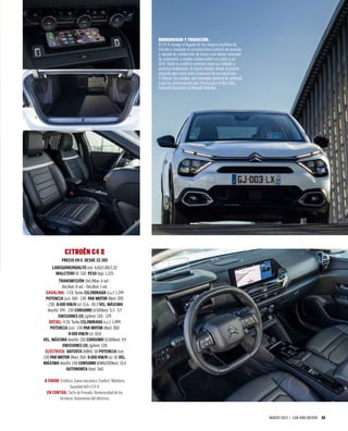 MARZO 2023 | CAR AND DRIVER 53
CITROËN C4 X
PRECIO EN €: DESDE 22.305
LARGO/ANCHO/ALTO (m): 4,60/1,80/1,52
MALETERO (l): 510 PESO (kg): 1.225
TRANSMISIÓN: Del./Man. 6 vel. -
Del./Aut. 8 vel. - Del./Aut. 1 vel.
GASOLINA: 3 Cil. Turbo CILINDRADA (c.c.): 1.199
POTENCIA (cv): 100 - 130 PAR MOTOR (Nm): 205
- 230 0-100 KM/H (s): 11,6 - 10,3 VEL. MÁXIMA
(km/h): 194 - 210 CONSUMO (l/100km): 5,3 - 5,7
EMISIONES CO2
(g/km): 120 - 129
DIÉSEL: 4 Cil. Turbo CILINDRADA (c.c.): 1.499
POTENCIA (cv): 130 PAR MOTOR (Nm): 300
0-100 KM/H (s): 10,8
VEL. MÁXIMA (km/h): 210 CONSUMO (l/100km): 4,9
EMISIONES CO2
(g/km): 128
ELÉCTRICO: BATERÍA (kWh): 50 POTENCIA (cv):
130 PAR MOTOR (Nm): 260 0-100 KM/H (s): 10 VEL.
MÁXIMA (km/h): 150 CONSUMO (kWh/100km): 15,4
AUTONOMÍA (km): 360
A FAVOR: Estética. Gama mecánica. Confort. Maletero.
Suavidad del ë-C4 X.
EN CONTRA: Tacto de frenada. Rumorosidad de los
térmicos. Autonomía del eléctrico.
MODERNIDAD Y TRADICIÓN.
El C4 X recoge el legado de las mejores berlinas de
Citroën y traslada el característico confort de marcha
y agrado de conducción de éstas a un nuevo concepto
de automóvil, a medio camino entre un sedán y un
SUV. Tanto su estética exterior como su cuidado y
práctico habitáculo, te hacen olvidar desde el primer
instante que estás ante el sucesor de un espartano
C-Ellyssé. En cambio, por concepto general de vehículo
y por las prestaciones que ofrece para el día a día,
recuerda bastante al Renault Arkana.
 