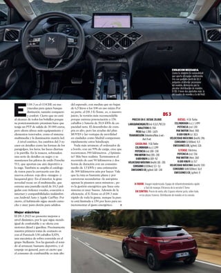E
l DS 3 es el COCHE en ma-
yúsculas para quien busque
distinción, tamaño compacto
y confort. Cierto que no está
al alcance de todos los bolsillos porque
su posicionamiento premium hace que
tenga un PVP de salida de 30.000 euros,
pero ahora ofrece más equipamiento y
elementos renovados, como el sistema
multimedia y la iluminación matrix led.
A nivel estético, los cambios del 3 re-
caen en detalles como las formas de los
paragolpes, los faros, las luces diurnas
y la parrilla. En la trasera, sobresalen
una serie de detalles en negro y se
mantienen los pilotos de estilo Porsche
911, que aportan ese aire deportivo a
la zaga. También se amplía el catálogo
de tonos para la carrocería con dos
nuevos colores: rojo diva –imagen– y
lacquared grey. En el interior, la gran
novedad recae en el multimedia, que
estrena una pantalla táctil de 10,3 pul-
gadas con órdenes vocales, conexión a
internet y compatibilidades inalámbri-
cas Android Auto y Apple CarPlay. Por
cierto, el habitáculo sigue siendo estre-
cho y muy justo detrás para adultos.
Mejor eléctrico
El DS 3 2023 no presenta mejoras a
nivel dinámico, por lo que sigue siendo
igual de confortable y se oferta con
motores diésel y gasolina. Precisamente
nuestra primera toma de contacto es
con el Puretech 130 caballos EAT8,
una mecánica de sobra conocida en el
grupo Stellantis. Nos ha gustado el soni-
do al arrancar, bastante deportivo, y el
empuje en general, pero es cierto que
el consumo de combustible es más alto
del esperado, con medias que no bajan
de 6,5 litros a los 100 en uso mixto.Por
su parte, el DS 3 E-Tense, es, a nuestro
juicio, la versión más recomendable
porque estrena potenciación a 156
caballos y batería de 50,8 kWh de ca-
pacidad neta. El desembolso de com-
pra es alto, pero las ayudas del plan
MOVES y las ventajas de movilidad
en ciudades como Madrid compensan
rápidamente estos hándicaps.
Nada más arrancar, el ordenador de
a bordo, con un 99% de carga, cree que
recorremos 390 kilómetros. ¿Optimis-
ta? Más bien realista. Terminamos el
recorrido de casi 90 kilómetros y dos
horas de duración con un consumo
medio de 13 kWh y una estimación
de 300 kilómetros aún por hacer. Vale
que la ruta es bastante plana y por
carreteras secundarias –la autopista
apenas la pisamos unos minutos–, pe-
ro la gestión energética que hace este
sistema es muy buena. Además de la
eﬁciencia, el E-Tense es el DS 3 más
rápido de toda la gama, aunque la pun-
ta está limitada a 150 por hora para no
incrementar el gasto energético.
DS 3
PRECIO EN €: DESDE 28.800
LARGO/ANCHO/ALTO(m):4,11/1,79/1,53
MALETERO(l):350
PESO(kg):1.300-1.625
TRANSMISIÓN:Delantera/Man.6vel.-
Aut.8vel.
GASOLINA: 3Cil.Turbo
CILINDRADA(c.c.):1.199
POTENCIA(cv):100-130
PARMOTOR(Nm):205-230
0-100KM/H(s):10,9-9,2
VELOCIDADMÁXIMA(km/h):181-201
CONSUMO(l/100km):5,3-5,1
EMISIONESCO2
(g/km):118-130
DIÉSEL: 4 Cil. Turbo
CILINDRADA (c.c.): 1.499
POTENCIA (cv): 130
PAR MOTOR (Nm): 300
0-100 KM/H (s): 10,5
VELOCIDAD MÁXIMA (km/h): 196
CONSUMO (l/100km): 4,3
EMISIONES CO2
(g/km): 126
E-TENSE: Eléctrico
POTENCIA (cv): 156
PAR MOTOR (Nm): 260
0-100 KM/H (s): 8,7
VELOCIDAD MÁXIMA (km/h): 150
CONSUMO (kW/100km): 16,4
EMISIONES CO2
(g/km): 0
EVOLUCIÓN NECESARIA.
Llama la atención la racionalidad
que aporta el equipo multimedia
Iris con pantalla táctil de 10,3
pulgadas al interior picassiano
del modelo, dicho esto por la
peculiar distribución de mandos.
El DS 3 tiene dos pantallas más: la
del cuadro de mandos y la del HuD.
A FAVOR: Imagen modernizada. Equipo de infoentretenimiento rápido
y fácil de manejar. Eﬁciencia de la versión E-Tense.
EN CONTRA: Precio de venta alto. Espacio interior justo, sobre todo,
en las plazas traseras. Distribución de mandos en la consola.
 