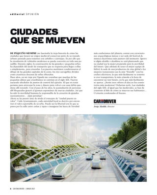 6 CAR AND DRIVER | MARZO 2023
e d i t o r i a l O P I N I Ó N
DE PEQUEÑO SIEMPRE me fascinaba la vieja historia de cómo las
ciudades que tienen un origen medieval conservan parte de su trazado
urbano pensado para transitar con caballos y carruajes. Es por ello que
la circulación de vehículos modernos se puede convertir en toda una pe-
sadilla. Durante siglos, la construcción de las grandes y pequeñas urbes
ha dependido del modo de transporte que se requería para llegar a ellas
o simplemente, para cruzarlas. Los puertos marítimos condicionaron el
dibujo de las grandes capitales de la costa, los ríos navegables dividen
como cicatrices docenas de urbes ribereñas.
Hace años, en un viaje por Uganda me contaban que muchas de las
pequeñas aldeas que cruzábamos no existían en el siglo XIX. Fueron
naciendo alrededor de puntos de control del ejército. El que no tenía
permiso para atravesar la zona y dinero para volver a su casa debía que-
darse allí retenido. Con el paso de los años, la acumulación de personas
allí bloqueadas generó el germen espontáneo de nuevas ciudades. Así que
ha sido la movilidad humana la responsable de la creación de grandes
asentamientos… ¡Qué paradoja!
Ahora se ha puesto muy de moda el concepto de “ciudad puesta en
valor”. Cada Ayuntamiento, cada autoridad local se desvive por encon-
trar el valor exportable de su urbe. Puede ser la libertad con la que se
pasea por la calle entre cañas y tapas o inaugurar las luces de Navidad
más exuberantes del planeta; contar con excavacio-
nes arqueológicas únicas o ser sede del festival de
música electrónica más puntero del momento. Ignoro
si algún alcalde o alcaldesa se está planteando que
su ciudad sea la mejor preparada para la movilidad
del futuro. Que además de tener el mejor equipo de
fútbol, la sede de una productora de cine global o los
mejores restaurantes sea la más “friendly” con los
coches eléctricos, la que más fácilmente se transita
si eres transportista, la más cómoda a la hora de
encontrar un taxi barato, en la que más fácilmente
se aparca. ¿Serán esos valores al alza en los consis-
torios más modernos? Deberían serlo. Las ciudades
del siglo XXI, al igual que las medievales, se han de
construir al hilo de cómo se mueven sus habitantes…
O estarán condenadas al fracaso.
CIUDADES
QUE SE MUEVEN
Jorge Alcalde, director
 