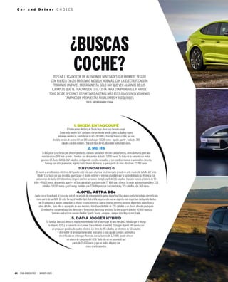 C a r a n d D r i v e r C H O I C E
64 CAR AND DRIVER | MARZO 2023
2023 HA LLEGADO CON UN ALUVIÓN DE NOVEDADES QUE PROMETE SEGUIR
CON FUERZA EN LOS PRÓXIMOS MESES Y, ADEMÁS, CON LA ELECTRIFICACIÓN
TOMANDO UN PAPEL PROTAGONISTA. SÓLO HAY QUE VER ALGUNOS DE LOS
EJEMPLOS QUE TE TRAEMOS EN ESTA LISTA PARA COMPROBARLO, Y HAY DE
TODO. DESDE OPCIONES DEPORTIVAS A OTRAS MÁS ESTILOSAS SIN OLVIDARNOS
TAMPOCO DE PROPUESTAS FAMILIARES Y ASEQUIBLES
TEXTO: ANTONIO RAMOS OCHOA
¿BUSCAS
COCHE?
1. SKODA ENYAQ COUPÉ
El todocamino eléctrico de Skoda llega ahora bajo formato coupé.
Como en la versión SUV, contamos con un interior amplio y bien acabado y cuatro
versiones mecánicas, con baterías de 60 u 80 kWh y tracción trasera o total, que van
desde la versión de acceso 60 con 180 caballos por 53.200 euros –ayudas aparte–, hasta los 300
caballos con dos motores y tracción total del RS, disponible por 64.600 euros.
2. MG HS
Si MG ya se caracteriza por ofrecer productos con una fantástica relación calidad-precio, ahora la marca pone aún
más barato su SUV más grande y familiar, con descuentos de hasta 5.200 euros. Se trata de la variante con motor
gasolina 1.5 Turbo GDI de 162 caballos, configurable con dos acabados, y con cambios manual o automático. De esta
forma y con esta promoción, vigente hasta finales de marzo, la gama parte de unos atractivos 22.990 euros.
3.HYUNDAI IONIQ 6
El nuevo y aerodinámico eléctrico de Hyundai está listo para aterrizar en el mercado y medirse ante rivales de la talla del Tesla
Model 3. Lo hará con una decidida apuesta por el diseño exterior e interior y también por la sostenibilidad y la eficiencia con
autonomías de hasta 614 kilómetros. Llegará con tres versiones: Ioniq 6 Light de 151 caballos, tracción trasera y batería de 53
kWh –49.620 euros, descuentos aparte–; el Star, que añade una batería de 77 kWh para ofrecer la mejor autonomía posible y 228
caballos –58.010 euros–; y el Energy, también con 77 kWh pero con tracción total y 325 caballos –66.360 euros–.
4. OPEL ASTRA GSe
Junto con el Grandland, el Astra ha sido el encargado de reinaugurar la gama deportiva GSe, ahora con la tecnología electrificada
como parte de su ADN. De esta forma, el inédito Opel Astra GSe se presenta con un aspecto más deportivo, incluyendo llantas
de 18 pulgadas y nuevos paragolpes y difusor trasero, mientras que su interior presenta asientos deportivos específicos y
otros detalles. Todo ello se acompaña de una mecánica híbrida enchufable de 225 caballos y un chasis afinado y rebajado
10 milímetros con amortiguación, dirección y frenos más directos y precisos. Su precio partirá de los 40.900 euros, y
también contará con versión familiar Sports Tourer –imagen–, aunque ésta llegará más tarde.
5. DACIA JOGGER HYBRID
El familiar low cost ahora es mucho más redondo con el aterrizaje de una mecánica híbrida que le otorga
la etiqueta ECO y lo convierte en el primer Dacia híbrido de verdad. El Jogger Hybrid 140 cuenta con
un propulsor gasolina de cuatro cilindros 1.6 litros de 90 caballos, un eléctrico de 50 caballos
y otro motor de arranque/generador, asociados a una caja de cambios automática
electrificada sin embrague. Además, con su batería de 1,2 kWh, puede ofrecer
un ahorro de consumo del 40%. Todo ello en un automóvil que
parte de 24.450 euros y que se podrá adquirir con
cinco o siete asientos.
 