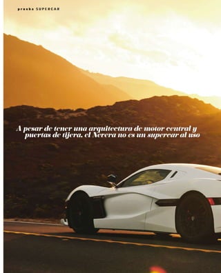 p r u e b a S U P E R C A R
p r u e b a S U P E R C A R
A pesar de tener una arquitectura de motor central y
puertas de tijera, el Nevera no es un supercar al uso
 