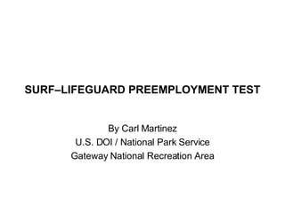 SURF – LIFEGUARD PREEMPLOYMENT TEST By Carl Martinez U.S. DOI / National Park Service Gateway National Recreation Area 
