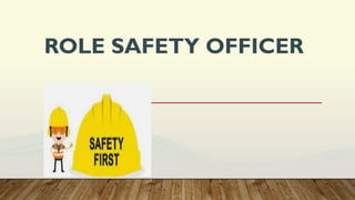ROLE SAFETY OFFICER
 