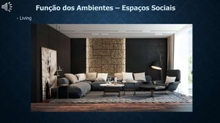 Função dos Ambientes – Espaços Sociais
- Living
 