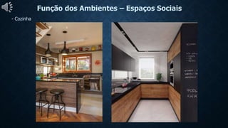 Função dos Ambientes – Espaços Sociais
- Cozinha
 