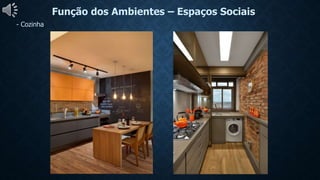 Função dos Ambientes – Espaços Sociais
- Cozinha
 