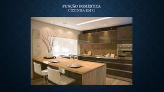 FUNÇÃO DOMÉSTICA
COZINHA EM G
 