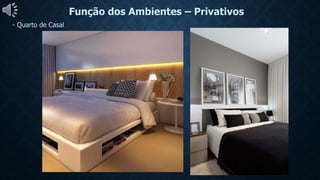 Função dos Ambientes – Privativos
- Quarto de Casal
 